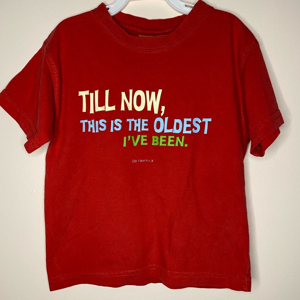 Tantra kids t-shirt "Till Now, This is the Oldest I've Been." Size 1 (2-4 years)